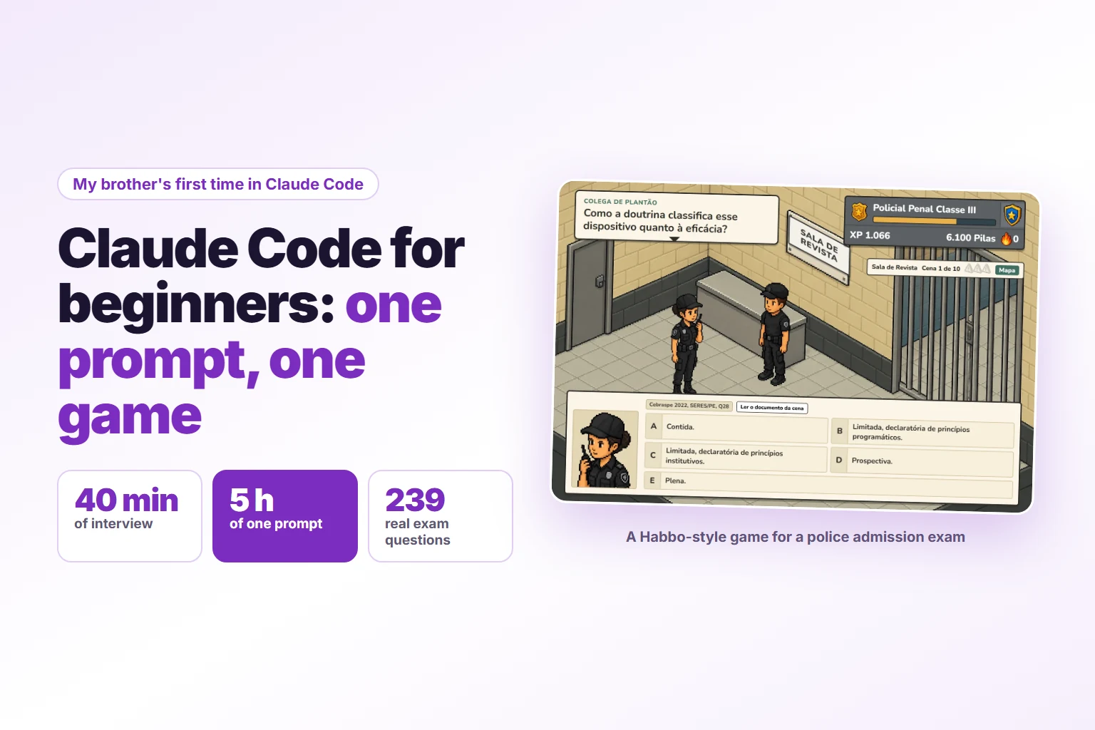 Headline Claude Code for beginners: one prompt, one game, above three tiles reading 40 min of interview, 5 h of one prompt and 239 real exam questions, next to a pixel art screenshot of the game